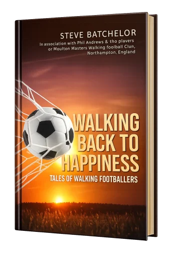 Walking Back to Happiness- Tales of Walking Footballers